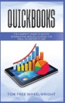 Quickbooks - The Complete Guide to Master Bookkeeping and Accounting for Small Businesses