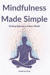 Mindfulness Made Simple - Finding Balance in a Busy World