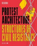 Protest Architecture - Structures of civil resistance