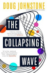 The Collapsing Wave - The epic, awe-inspiring new novel from the author of BBC 2's Between the Covers pick THE SPACE BETWEEN US