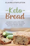 Keto Bread - 50 Quick & Easy Low-Carb Ketogenic Recipes Including Delicious Breads, Bagels, Muffins, Cakes & More!