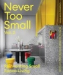 Never Too Small: Vol. 2 - Reinventing Small Space Living