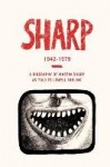 Sharp 1942 - 1979 - A Biography of Martin Sharp as Told to Lowell Tarling
