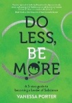 Do Less, Be More - A 5-step guide to becoming a Leader of Substance