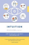 Intuition - How to Develop it and Use it in Everyday Life