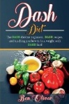 DASH Diet - The Dash diet for beginners, DASH recipes, and teaching you how to lose weight with DASH fast!