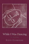 While I Was Dancing - 22 Poems