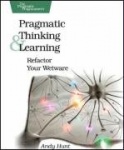 Pragmatic thinking and learning - refactor your wetware