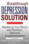Breakthrough Depression Solution: A Personalized Model for Relief from Depression: Mastering Your Mood with Nutrition, Diet and 