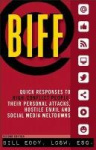 BIFF - Quick Responses to High-Conflict People, Their Personal Attacks, Hostile Email and Social Media Meltdowns