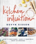 Kitchen Intuition - Cook With Your Hands. Laugh With Your Belly. Trust Your Intuition