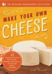 Make Your Own Cheese - Self-Sufficient Recipes for Cheddar, Parmesan, Romano, Cream Cheese, Mozzarella, Cottage Cheese, and Feta