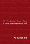 No Philosopher King - An Everyday Guide To Art and Life Under Trump