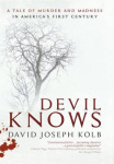 Devil Knows - A Tale of Murder and Madness in America's First Century
