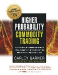 Higher Probability Commodity Trading - A Comprehensive Guide to Commodity Market Analysis, Strategy Development, and Risk Manage