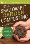 Shallow-Pit Garden Composting - The Easy, No-Smell, No-Turning Way to Create Organic Compost For Your Garden
