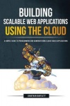 Building Scalable Web Applications Using the Cloud - A Simple Guide to Programming and Administering Cloud-Based Applications