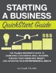 Starting a Business QuickStart Guide - The Simplified Beginner's Guide to Launching a Successful Small Business, Turning Your Vi