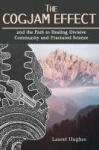 The Cogjam Effect - - and the Path to Healing Divisive Community and Fractured Science