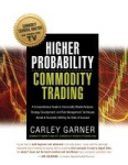 Higher Probability Commodity Trading - A Comprehensive Guide to Commodity Market Analysis, Strategy Development, and Risk Manage