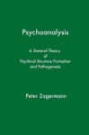 Psychoanalysis - A General Theory of Psychical Structure Formation and Pathogenesis