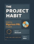 The Project Habit - Making Rigorous PBL Doable