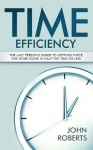 Time Efficiency - The Lazy Person's Guide to Getting Twice the Work Done in Half the Time or Less