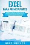 Excel para principiantes - Aprenda a utilizar Excel 2016, incluyendo una introducción a fórmulas, funciones, gráficos, cuadros, 