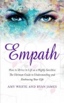 Empath - How to Thrive in Life as a Highly Sensitive - The Ultimate Guide to Understanding and Embracing Your Gift (Empath Serie