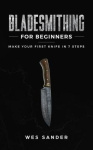 Bladesmithing for Beginners - Make Your First Knife in 7 Steps