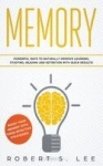 Memory - Powerful Ways to Naturally Improve Learning, Studying, Reading and Retention with Quick Results!