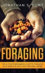 Foraging - The Ultimate Beginners Guide to Foraging Wild Edible Plants and Medicinal Herbs
