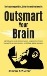 Outsmart Your Brain - Identify and Control Unconscious Judgments, Protect Yourself From Exploitation, and Make Better Decisions 