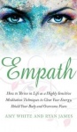 Empath - How to Thrive in Life as a Highly Sensitive - Meditation Techniques to Clear Your Energy, Shield Your Body and Overcome