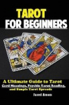 Tarot for Beginners - The Ultimate Guide to Tarot Card Meanings, Psychic Tarot Reading, and Simple Tarot Spreads