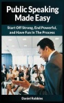 Public Speaking Made Easy - Start Off Strong, End Powerful, and Have Fun in the Process