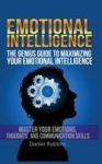 Emotional Intelligence - The Genius Guide To Maximizing Your Emotional Intelligence