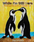While I'm Still Here - Endangered Animals Speak Out