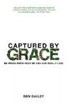 Captured by Grace - Be Freed From Fear So You Can Really Live!