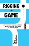 Rigging the Game - How to Achieve Financial Certainty, Navigate Risk and Make Money on Your Own Terms