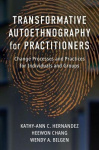 Transformative Autoethnography for Practitioners - Change Processes and Practices for Individuals and Groups