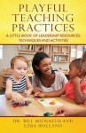 Playful Teaching Practices - A Little Book of Leadership Resources, Techniques and Activities