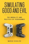 Simulating Good and Evil - The Morality and Politics of Videogames