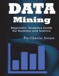 Data Mining - Beginners' Analytics Guide for Business and Science