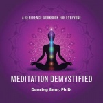 Meditation Demystified - A Reference Workbook for Everyone