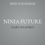 Ninja Future - Secrets to Success in the New World of Innovation