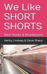 We Like Short Shorts - Short Stories & Recollections