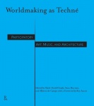 Worldmaking As Techné - Participatory Art, Music, and Architecture
