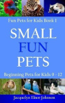 Small Fun Pets - Beginning Pets for Kids 9-12