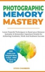 Photographic Memory Mastery - Learn Powerful Techniques to Boost your Memory Instantly & Remember Important Details for Achievin